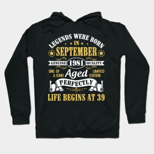 Legends Were Born In September 1981 Genuine Quality Aged Perfectly Life Begins At 39 Years Old Hoodie